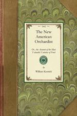 New American Orchardist: Or, an Account of the Most Valuable Varieties of Fruit, of All Climates, Adapted to Cultivation in the United States...