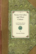 Notes on Lilies and Their Culture: Second Edition, Revised, Enlarged, Re-Written Throughout, and Embellished with Numerous Woodcuts; A Reliable Guide for Beginners: Containing Illustrations of All the Chief Lilies in Flower; Likewise of Their Bulb Growth; Ample Directions for Their Successf
