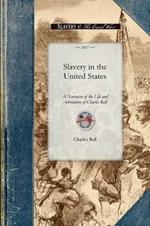 Slavery in the United States: A Narrative of the Life and Adventures of Charles Ball, a Black Man, Who Lived Forty Years in Maryland, South Carolina and Georgia, as a Slave