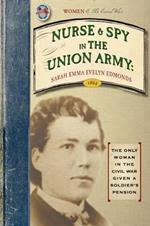 Nurse and Spy in the Union Army: Comprising the Adventures and Experiences of a Woman in Hospitals, Camps, and Battle-Fields