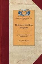 History of the Rise, Progress V1: Interspersed with Biographical, Political and Moral Observations Vol. 1