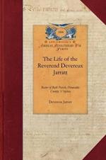 The Life of the Reverend Devereux Jarrat: Rector of Bath Parish, Dinwiddie County, Virginia