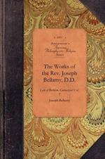 Works of REV Joseph Bellamy, D., Vol 1: Late of Bethlem, Connecticut Vol. 1