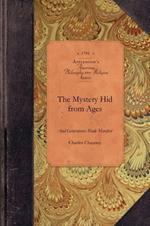 The Mystery Hid from Ages and Generation: Or, the Salvation of All Men the Grand Thing Aimed at in the Scheme of God, as Opened in the New-Testament Writings, and Entrusted with Jesus Christ to Bring Into Effect