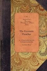 The Eccentric Preacher: Or, a Sketch of the Life of the Celebrated Lorenzo Dow, Abridged from His Journal and Containing the Most Interesting Facts in His Experience