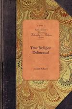True Religion Delineated: Or, Experimental Religion as Distinguished from Formality on the One Hand, and Enthusiasm on the Other, Set in a Scriptural and Rational Light