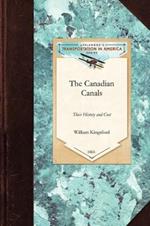 The Canadian Canals: Their History and Cost, with an Inquiry Into the Policy Necessary to Advance the Well-Being of the Province