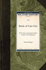 Battle of Lake Erie: With Notices of Commodore Elliot's Conduct in That Engagement