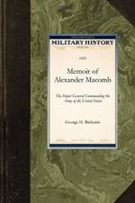 Memoir of Alexander Macomb: The Major General Commanding the Army of the United States