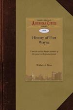 History of Fort Wayne: From the Earliest Known Accounts of This Point, to the Present Period Embracing an Extended View of the Aboriginal Tribes of the Northwest, Including, More Especially, the Miamies ... with a Sketch of the Life of General Anthony Wayne; Including Also a Len