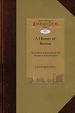 History of Boston: The Metropolis of Massachusetts from Its Origin to the Present Period