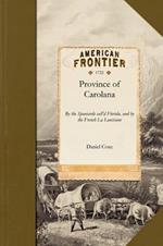 Province of Carolana: By the Spaniards Call'd Florida, and by the French La Louisiane: As Also of the Great and Famous River Meschacebe or Missisipi ... Together Wwth an Account of the Commodities of the Growth and Production of the Said Province