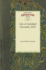 Life of Archibald Alexander, D.D.: First Professor in the Theological Seminary, at Princeton, New Jersey