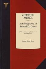 Autobiography of Samuel D. Gross M.D. V1: With Reminiscences of His Times and Contemporaries
