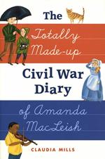 The Totally Made-up Civil War Diary of Amanda MacLeish