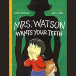 Mrs. Watson Wants Your Teeth