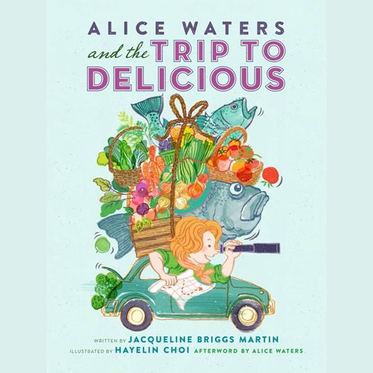 Alice Waters and the Trip to Delicious