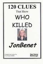 120 CLUES That Show WHO KILLED JONBENET