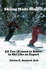 Skiing Made Simple - All You (K)need to Know to Ski Like an Expert