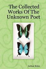 The Collected Works Of The Unknown Poet