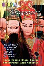 Utopia Guide to Singapore (2nd Edition): the Gay and Lesbian Scene in The Lion City
