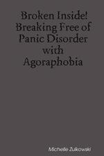 Broken Inside!: Breaking Free of Panic Disorder with Agoraphobia