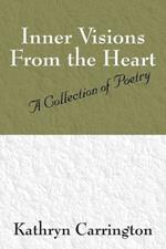 Inner Visions From the Heart: A Collection of Poetry