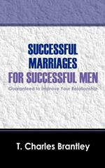 Successful Marriages for Successful Men: Guaranteed to Improve Your Relationship