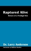 Raptured Alive: Return of a Prodigal Son