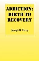 Addiction: Birth to Recovery