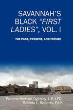 Savannah's Black First Ladies, Vol. I: The Past, Present, and Future