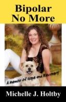 Bipolar No More: A Memoir of Hope and Recovery