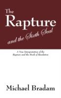 The Rapture and the Sixth Seal: A New Interpretation of the Rapture and the Book of Revelation