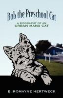 Bob the Preschool Cat: A Biography of an Urban Manx Cat