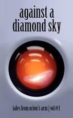 Against A Diamond Sky: Tales from Orion's Arm Vol. 1