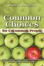Common Choices for Uncommon People: Going from Ordinary to Extraordinary with a Single Choice