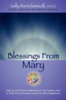 Blessings From Mary: Daily Sacred Feminine Meditations That Awaken One to Their Divine Purpose Inspired by Mary Magdalene
