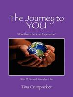 The Journey to You: More Than a Book, an Experience! with 52 Ground Rules for Life