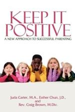 Keep It Positive: A New Approach to Successful Parenting