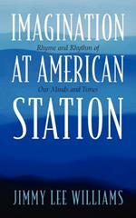 Imagination at American Station: Rhyme and Rhythm of Our Minds and Times