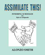 Assimilate This!: Finishing Schooled on Style and Etiquette