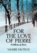 For the Love of Pierre: A Collection of Stories