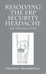 Resolving the Erp Security Headache: The Survival Guide