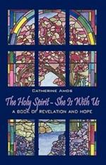 The Holy Spirit - She Is with Us: A Book of Revelation and Hope