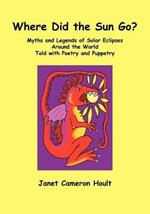 Where Did the Sun Go? Myths and Legends of Solar Eclipses Around the World Told with Poetry and Puppetry