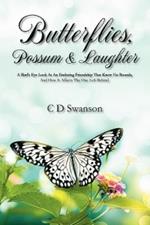Butterflies, Possum & Laughter: A Birds Eye Look at an Enduring Friendship That Knew No Bounds, and How It Affects the One Left Behind.