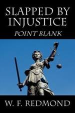 Slapped By Injustice: Point Blank