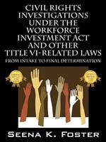 Civil Rights Investigations Under the Workforce Investment ACT and Other Title VI-Related Laws: From Intake to Final Determination