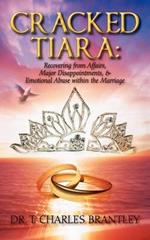 Cracked Tiara: Recovering from Affairs, Major Disappointments, & Emotional Abuse Within the Marriage