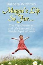Maggie's Life So Far....: The Misadventures and Life Lessons of a Middle-Aged Woman